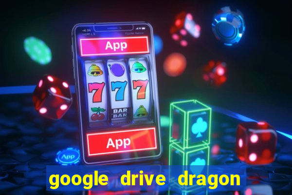 google drive dragon ball super